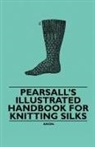 Anon, Anon. - Pearsall's Illustrated Handbook for Knitting Silks