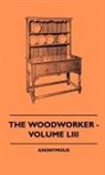 Anon, Anon. - The Woodworker - Volume LIII