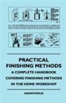 Anon - Practical Finishing Methods - A Complete Handbook Covering Finishing Methods in the Home Workshop
