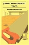 Richard Greenhalgh - Joinery and Carpentry - A Practical and Authoritative Guide Dealing with All Branches of the Craft of Woodworking - Vol. VI