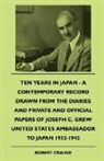 Robert Craigie - Ten Years In Japan - A Contemporary Record Drawn From The Diaries And Private And Official Papers Of Joseph C. Grew United States Ambassador To Japan 1932-1942
