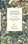 Leonard Wickenden - Gardening with Nature - How to Grow Your Own Vegetables, Fruit and Flowers by Natural Methods