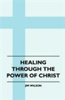 Jim Wilson - Healing Through the Power of Christ