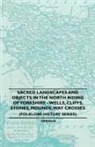 Anon - Sacred Landscapes and Objects in the North Riding of Yorkshire - Wells, Cliffs, Stones, Mounds, Way Crosses (Folklore History Series)