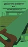 Richard Greenhalgh - Joinery and Carpentry - A Practical and Authoritative Guide Dealing with All Branches of the Craft of Woodworking - Vol. I