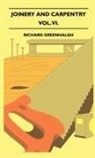 Richard Greenhalgh - Joinery and Carpentry - A Practical and Authoritative Guide Dealing with All Branches of the Craft of Woodworking - Vol. VI