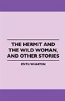 Edith Wharton - The Hermit and the Wild Woman, and Other Stories