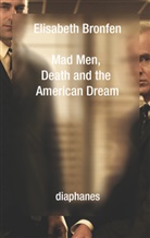 Elisabeth Bronfen - Mad Men, Death and the American Dream