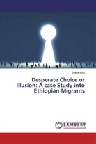 Zeleke Boru - Desperate Choice or Illusion: A case Study into Ethiopian Migrants