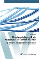 Birgit Pieschl - Theaterpädagogik als Gegenpol virtueller Realität
