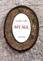 Sophie Calle, Sophie (1953-....) Calle, Calle Sophie, Sophie Calle, Sophie Calle - My all
