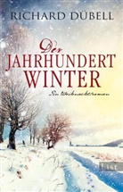 Dübell, Richard Dübell - Der Jahrhundertwinter