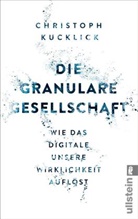 Kucklick, Christoph Kucklick, Christoph (Dr.) Kucklick - Die granulare Gesellschaft