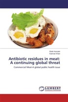 Sha Hussain, Shah Hussain, Kamran Khan - Antibiotic residues in meat: A continuing global threat