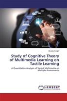 Brooks Knight - Study of Cognitive Theory of Multimedia Learning on Tactile Learning