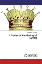 Douglas G Cameron, Douglas G. Cameron - A Vedantic Rendering of Hamlet