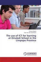 Thoma Mogodi, Thomas Mogodi, Duan Van der Westhuizen, Duan van der Westhuizen - The use of ICT for learning at Dinaledi School in the Limpopo Province