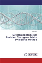 Aditya Dutt - Developing Herbicide Resistant Transgenic Maize by Biolistic method
