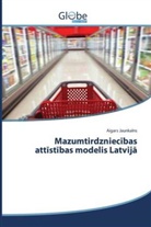 Aigars Jaunkalns - Mazumtirdzniecibas attistibas modelis Latvija