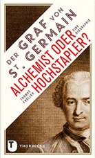 Thomas Freller - Der Graf von Saint Germain - Alchemist oder Hochstapler?