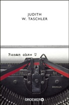 Judith W Taschler, Judith W. Taschler - Roman ohne U