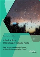 Renate Schallehn - Alfred Adlers Individualpsychologie heute. Eine Weiterentwicklung in Theorie und psychotherapeutischer Praxis?