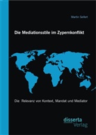 Martin Seifert - Die Mediationsstile im Zypernkonflikt: Die Relevanz von Kontext, Mandat und Mediator
