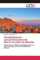 Fabiola Y Flores Herrera, Fabiola Y. Flores Herrera - Variabilidad de concentraciones de Hierro en pilas de Bauxita