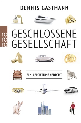 Dennis Gastmann - Geschlossene Gesellschaft - Ein Reichtumsbericht