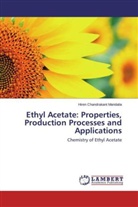 Hiren Chandrakant Mandalia - Ethyl Acetate: Properties, Production Processes and Applications