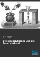 E. Meyer, E v Meyer, E. v. Meyer - Die Explosivkörper und die Feuerwerkerei