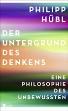 Philipp Hübl - Der Untergrund des Denkens