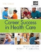Bruce Colbert, Bruce J. Colbert, Gregory Fletcher, Elizabeth Katrancha, Diane Zak - Career Success in Health Care: Professionalism in Action