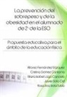 Alfonso Fernandez Vazquez, Alfonso Fernández Vázquez, Cristina Gomez Cantorna, Cristina Gómez Cantorna, Maria Isabel Lago Cancelo, María Isabel Lago Cancelo - La prevención del sobrepeso y de la obesidad en el alumnado de 2º de la ESO. Propuesta educativa para el ámbito de la educación física