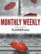 Speedy Publishing Llc - Monthly Weekly Planner 2015