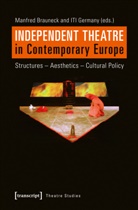 Manfred Brauneck, Iti Germany, Manfre Brauneck, Manfred Brauneck, ITI Germany, ITI Zentrum Deutschland... - Independent Theatre in Contemporary Europe