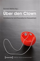 Richar Weihe, Richard Weihe - Über den Clown