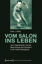 Anke Hübel, Anke J Hübel, Anke J. Hübel - Vom Salon ins Leben