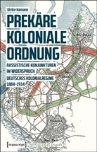 Ulrike Hamann - Prekäre koloniale Ordnung
