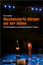 Nora Haakh, Nora Marianne Haakh - Muslimisierte Körper auf der Bühne