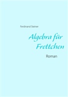 Ferdinand Steiner - Algebra für Frettchen