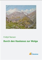 Fridtjof Nansen - Durch den Kaukasus zur Wolga
