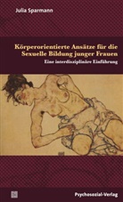Julia Sparmann - Körperorientierte Ansätze für die Sexuelle Bildung junger Frauen