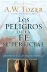 A W Tozer, A. W. Tozer - Los Peligros de la Fe Superficial