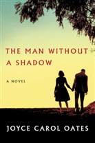 Joyce Carol Oates - The Man Without a Shadow