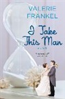 Valerie Frankel - I Take This Man