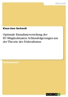 Klaus-Uwe Gerhardt - Optimale Einnahmeverteilung der EU-Mitgliedstaaten. Schlussfolgerungen aus der Theorie des Föderalismus