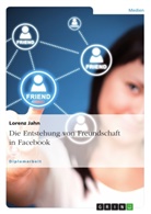Lorenz Jahn - Die Entstehung von Freundschaft in Facebook