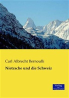 Carl Albrecht Bernoulli - Nietzsche und die Schweiz