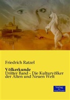 Friedrich Ratzel - Völkerkunde - Die Kulturvölker der Alten und Neuen Welt